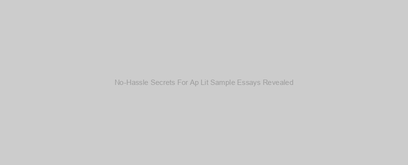 No-Hassle Secrets For Ap Lit Sample Essays Revealed
